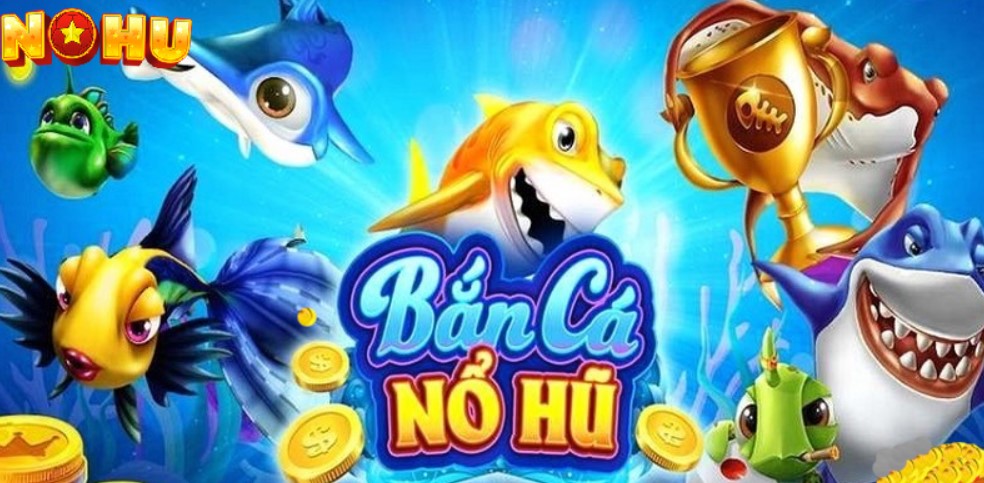 Game bắn cá Nohu90 là gì? 