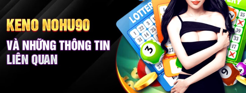 Các mẹo hay khi chơi game Keno Nohu90 